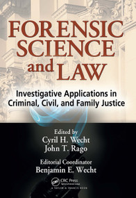 Forensic Science and Law (Investigative Applications in Criminal, Civil and Family Justice) by Cyril H. Wecht, John T. Rago, Benjamin Wecht, 9781032917702