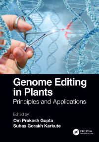 Genome Editing in Plants (Principles and Applications) by Om Prakash Gupta, Suhas Gorakh Karkute, 9780367415907