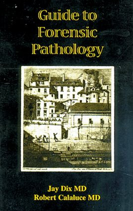 Guide to Forensic Pathology by Jay Dix, Robert Calaluce, 9780849302671
