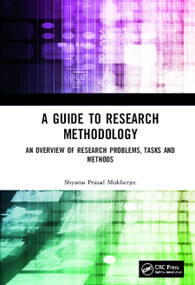 A Guide to Research Methodology (An Overview of Research Problems, Tasks and Methods) by Shyama Prasad Mukherjee, 9780367256203