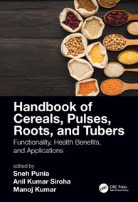 Handbook of Cereals, Pulses, Roots, and Tubers (Functionality, Health Benefits, and Applications) by Sneh Punia Bangar, Anil Siroha, Manoj Kumar, 9780367726027