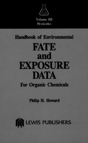 Handbook of Environmental Fate and Exposure Data (For Organic Chemicals, Volume III Pesticides) by Philip H. Howard, 9780873713283