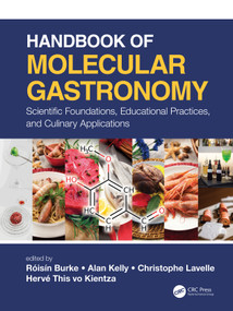 Handbook of Molecular Gastronomy (Scientific Foundations, Educational Practices, and Culinary Applications) by Christophe Lavelle, Herve This, Alan L. Kelly, Roisin Burke, 9781466594784