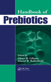 Handbook of Prebiotics by Glenn R. Gibson, Marcel Roberfroid, 9780849381713