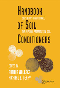 Handbook of Soil Conditioners (Substances That Enhance the Physical Properties of Soil: Substances That Enhance the Physical Properties of Soil) by Wallace, 9780824701178