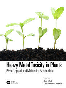 Heavy Metal Toxicity in Plants (Physiological and Molecular Adaptations) by Tariq Aftab, Khalid Rehman Hakeem, 9780367725075