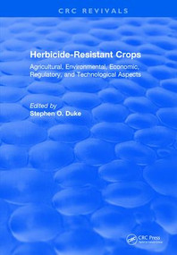 Herbicide-Resistant Crops (Agricultural, Economic, Environmental, Regulatory, and Technological Aspects) by Stephen O. Duke, 9781315894096