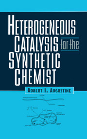 Heterogeneous Catalysis for the Synthetic Chemist by Robert L. Augustine, 9780824790219