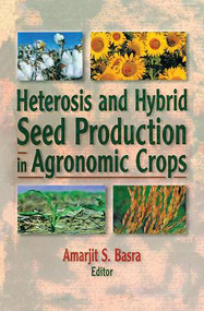 Heterosis and Hybrid Seed Production in Agronomic Crops by Amarjit Basra, 9781560228769