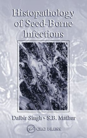 Histopathology of Seed-Borne Infections by Dalbir Singh, S. B. Mathur, 9780849328237