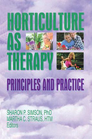 Horticulture as Therapy (Principles and Practice) by Sharon Simson, Martha Straus, 9781560228592