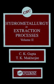 Hydrometallurgy in Extraction Processes, Volume II by C. K. Gupta, T. K. Mukherjee, 9780849368059