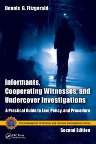 Informants, Cooperating Witnesses, and Undercover Investigations (A Practical Guide to Law, Policy, and Procedure, Second Edition) by Dennis G. Fitzgerald, 9781466554580