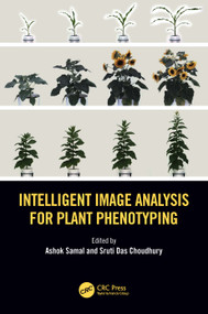 Intelligent Image Analysis for Plant Phenotyping by Ashok Samal, Sruti Das Choudhury, 9781138038554