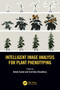 Intelligent Image Analysis for Plant Phenotyping by Ashok Samal, Sruti Das Choudhury, 9781138038554