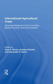 International Agricultural Trade (Advanced Readings In Price Formation, Market Structure, And Price Instability) by Andrew Schmitz, Gary Storey, 9780367020309
