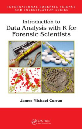 Introduction to Data Analysis with R for Forensic Scientists by James Michael Curran, 9781420088267
