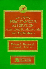 In Vitro Percutaneous Absorption (Principles, Fundamentals, and Applications) by Robert L. Bronaugh, Howard I. Maibach, 9780849347481