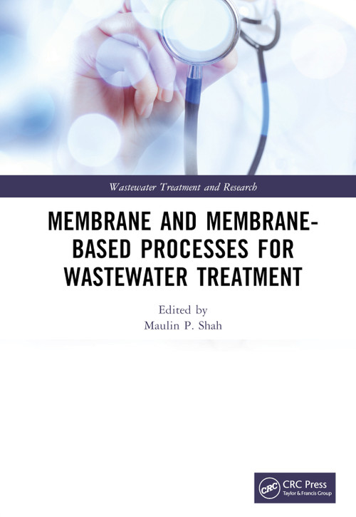 Membrane and Membrane-Based Processes for Wastewater Treatment by Maulin P. Shah, 9780367759841