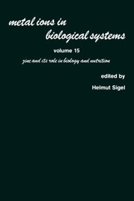 Metal Ions in Biological Systems (Volume 15: Zinc and its Role in Biology and Nutrition) by Helmut Sigel, 9780824774622