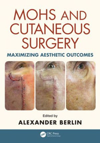 Mohs and Cutaneous Surgery (Maximizing Aesthetic Outcomes) by Alexander Berlin, 9781482221367