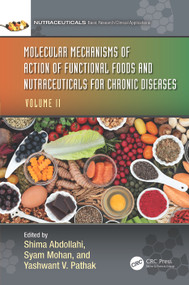 Molecular Mechanisms of Action of Functional Foods and Nutraceuticals for Chronic Diseases (Volume II) by Shima Abdollahi, Syam Mohan, Yashwant V. Pathak, 9781032335124