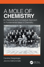 A Mole of Chemistry (An Historical and Conceptual Approach to Fundamental Ideas in Chemistry) by Caroline Desgranges, Jerome Delhommelle, 9780367208240
