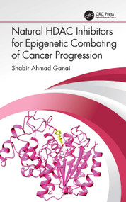 Natural HDAC Inhibitors for Epigenetic Combating of Cancer Progression by Shabir Ahmad Ganai, 9781032279862