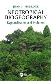 Neotropical Biogeography (Regionalization and Evolution) by Juan J. Morrone, 9781138032484