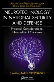Neurotechnology in National Security and Defense (Practical Considerations, Neuroethical Concerns) by James Giordano, 9781482228335