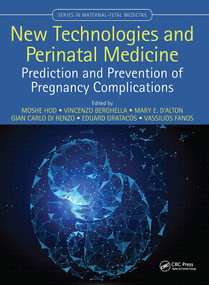 New Technologies and Perinatal Medicine (Prediction and Prevention of Pregnancy Complications) by Moshe Hod, Vincenzo Berghella, Mary D'Alton, Gian Carlo Di Renzo, Eduard Gratacos, Vassilios Fanos, 9781138706149