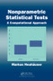 Nonparametric Statistical Tests (A Computational Approach) by Markus Neuhauser, 9781439867037