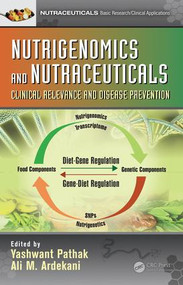 Nutrigenomics and Nutraceuticals (Clinical Relevance and Disease Prevention) by Yashwant V. Pathak, Ali M. Ardekani, 9781498765114