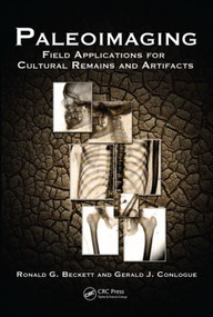 Paleoimaging (Field Applications for Cultural Remains and Artifacts) by Ronald G. Beckett, Gerald J. Conlogue, 9781420090710