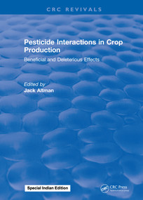 Pesticide Interactions in Crop Production (Beneficial and Deleterious Effects) by J. Altman, 9781315896359