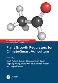 Plant Growth Regulators for Climate-Smart Agriculture by Shah Fahad, Osman Sonmez, Shah Saud, Depeng Wang, Chao Wu, Muhammad Adnan, Veysel Turan, 9780367623432