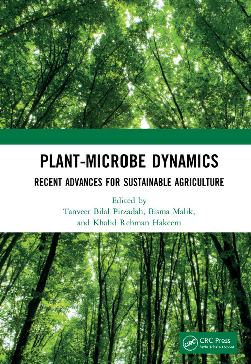 Plant-Microbe Dynamics (Recent Advances for Sustainable Agriculture) by Tanveer Bilal Pirzadah, Bisma Malik, Khalid Rehman Hakeem, 9780367618384
