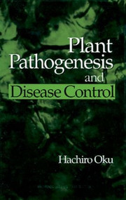 Plant Pathogenesis and Disease Control by Hachiro Oku, 9780873717274