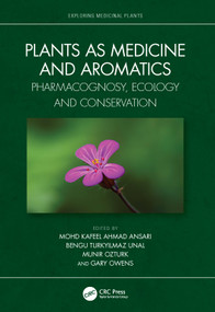 Plants as Medicine and Aromatics (Pharmacognosy, Ecology and Conservation) by Mohd Kafeel Ansari, Bengu Turkyilmaz Unal, Munir Ozturk, Gary Owens, 9781032117744