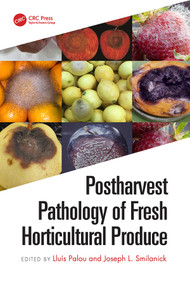 Postharvest Pathology of Fresh Horticultural Produce by Lluís Palou, Joseph L. Smilanick, 9781138630833