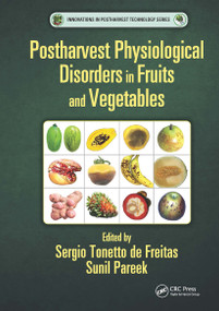 Postharvest Physiological Disorders in Fruits and Vegetables by Sergio Tonetto de Freitas, Sunil Pareek, 9781138035508