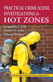 Practical Crime Scene Investigations for Hot Zones by Jacqueline T. Fish, Robert N. Stout, Edward Wallace, 9781439820520