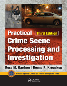 Practical Crime Scene Processing and Investigation, Third Edition by Ross M. Gardner, Donna Krouskup, 9781032094434