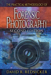 The Practical Methodology of Forensic Photography by David Redsicker, 9780849320040