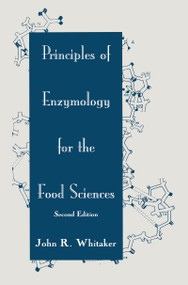 Principles of Enzymology for the Food Sciences by John R. Whitaker, 9780824791483