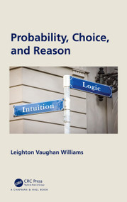 Probability, Choice, and Reason by Leighton Vaughan Williams, 9780367538934
