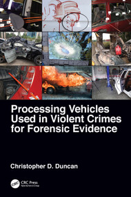 Processing Vehicles Used in Violent Crimes for Forensic Evidence by Christopher D. Duncan, 9781032068893