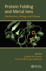 Protein Folding and Metal Ions (Mechanisms, Biology and Disease) by Claudio M. Gomes, Pernilla Wittung-Stafshede, 9781439809648