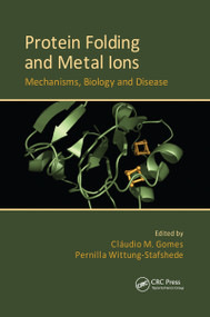Protein Folding and Metal Ions (Mechanisms, Biology and Disease) by Claudio M. Gomes, Pernilla Wittung-Stafshede, 9780367655884