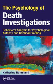 The Psychology of Death Investigations (Behavioral Analysis for Psychological Autopsy and Criminal Profiling) by Katherine Ramsland, 9781138735293